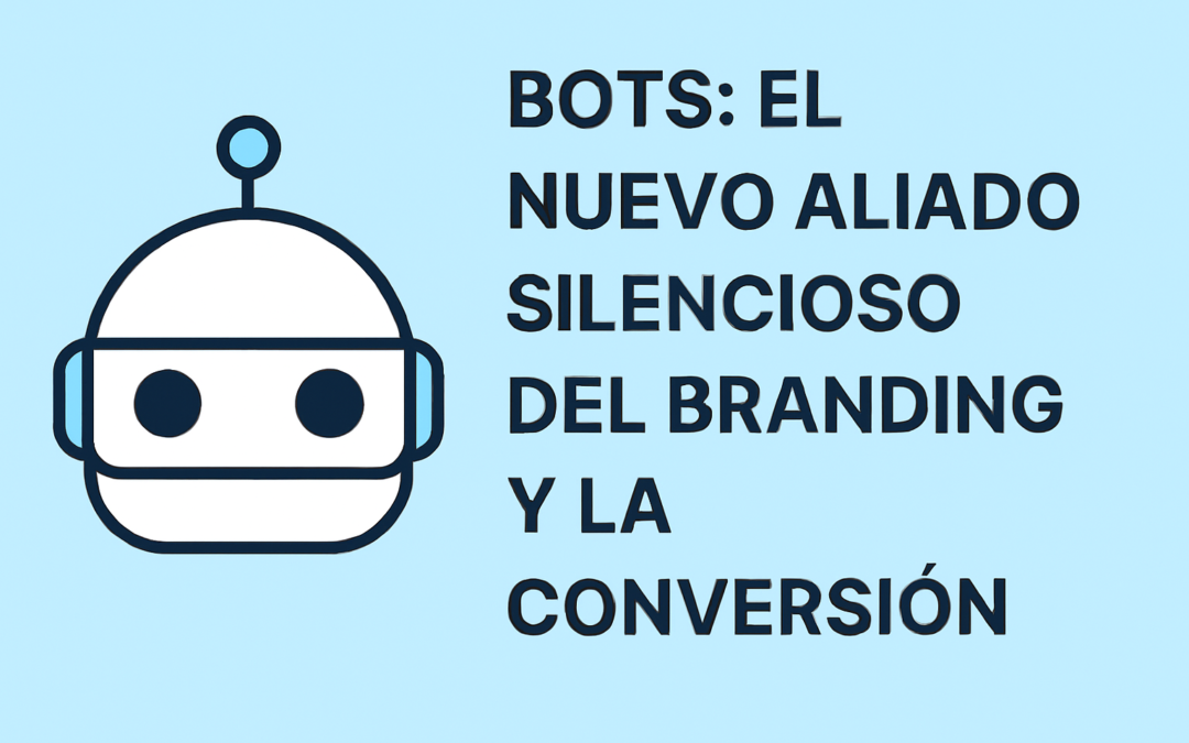 🤖 Bots: El nuevo aliado silencioso del branding y la conversión