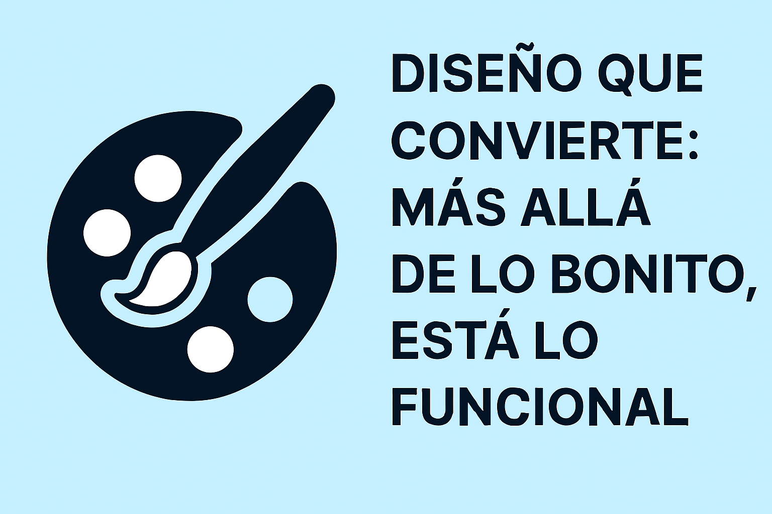 🎨 Diseño que convierte: más allá de lo bonito, está lo funcional